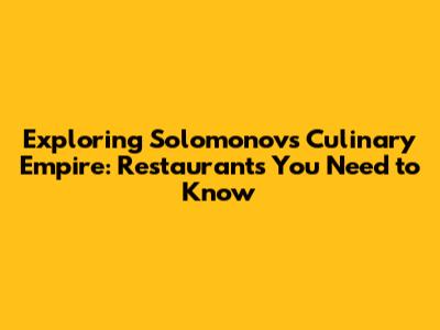 Exploring Solomonov's Culinary Empire: Restaurants You Need to Know