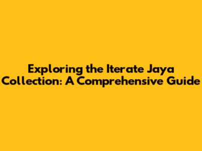 Exploring the Iterate Jaya Collection: A Comprehensive Guide
