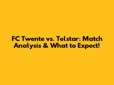 FC Twente vs. Telstar: Match Analysis & What to Expect!