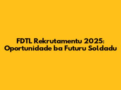 FDTL Rekrutamentu 2025: Oportunidade ba Futuru Soldadu