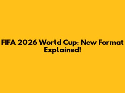FIFA 2026 World Cup: New Format Explained!