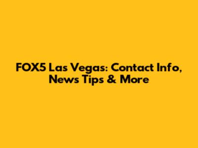 FOX5 Las Vegas: Contact Info, News Tips & More