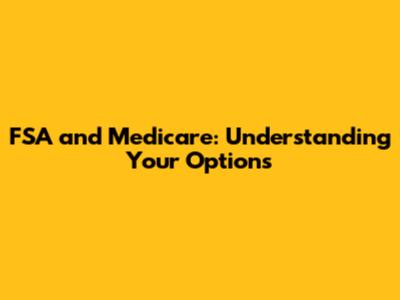 FSA and Medicare: Understanding Your Options