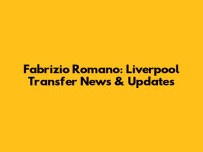 Fabrizio Romano: Liverpool Transfer News & Updates