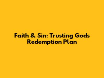 Faith & Sin: Trusting God's Redemption Plan