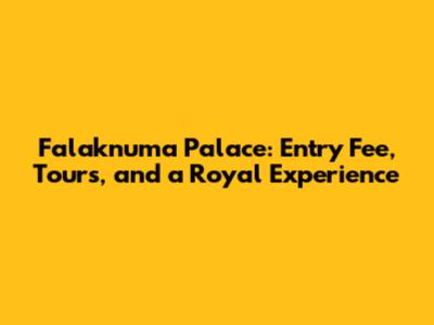 Falaknuma Palace: Entry Fee, Tours, and a Royal Experience