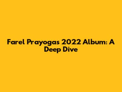 Farel Prayoga's 2022 Album: A Deep Dive