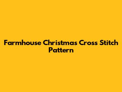 Farmhouse Christmas Cross Stitch Pattern