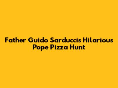 Father Guido Sarducci's Hilarious Pope Pizza Hunt