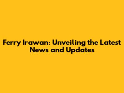 Ferry Irawan: Unveiling the Latest News and Updates