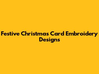 Festive Christmas Card Embroidery Designs