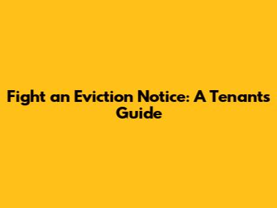 Fight an Eviction Notice: A Tenant's Guide