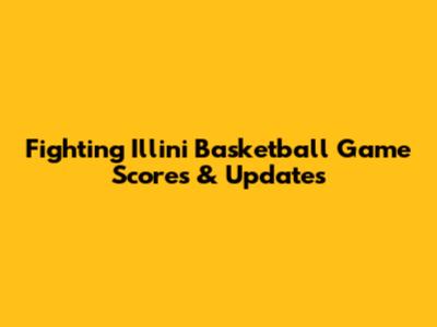 Fighting Illini Basketball Game Scores & Updates