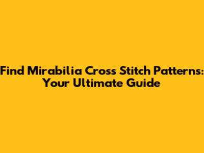 Find Mirabilia Cross Stitch Patterns: Your Ultimate Guide