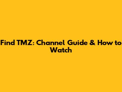 Find TMZ: Channel Guide & How to Watch