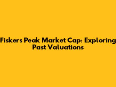 Fisker's Peak Market Cap: Exploring Past Valuations