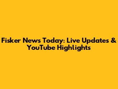 Fisker News Today: Live Updates & YouTube Highlights