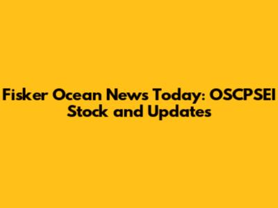 Fisker Ocean News Today: OSCPSEI Stock and Updates