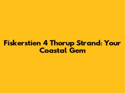 Fiskerstien 4 Thorup Strand: Your Coastal Gem