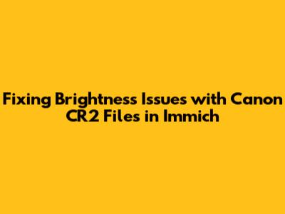 Fixing Brightness Issues with Canon CR2 Files in Immich