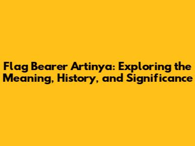 Flag Bearer Artinya: Exploring the Meaning, History, and Significance