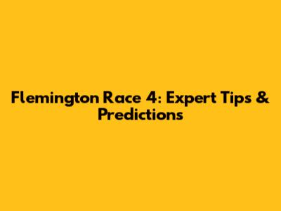 Flemington Race 4: Expert Tips & Predictions