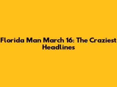 Florida Man March 16: The Craziest Headlines