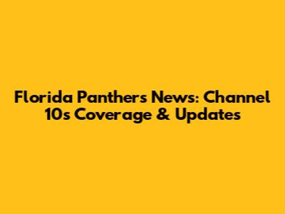 Florida Panthers News: Channel 10's Coverage & Updates