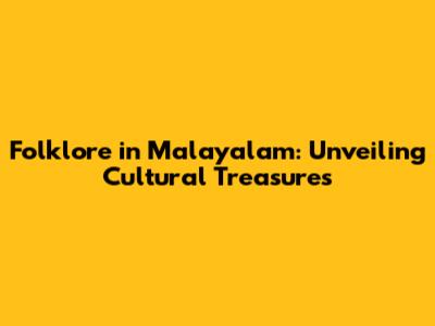 Folklore in Malayalam: Unveiling Cultural Treasures