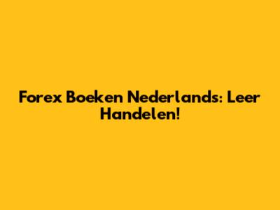 Forex Boeken Nederlands: Leer Handelen!