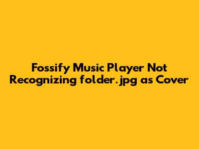 Fossify Music Player Not Recognizing folder.jpg as Cover Fossify Music Player Not Recognizing folder.jpg as Cover