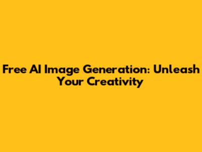 Free AI Image Generation: Unleash Your Creativity