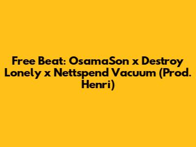 Free Beat: OsamaSon x Destroy Lonely x Nettspend "Vacuum" (Prod. Henri)