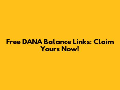 Free DANA Balance Links: Claim Yours Now!