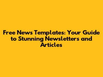 Free News Templates: Your Guide to Stunning Newsletters and Articles