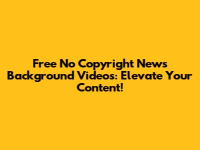 Free No Copyright News Background Videos: Elevate Your Content!