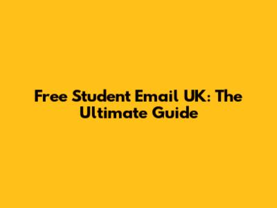 Free Student Email UK: The Ultimate Guide