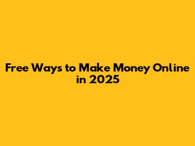 Free Ways to Make Money Online in 2025