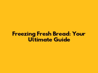 Freezing Fresh Bread: Your Ultimate Guide