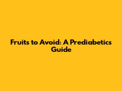 Fruits to Avoid: A Prediabetic's Guide