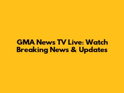 GMA News TV Live: Watch Breaking News & Updates