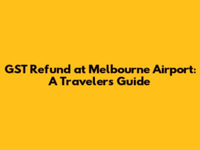 GST Refund at Melbourne Airport: A Traveler's Guide