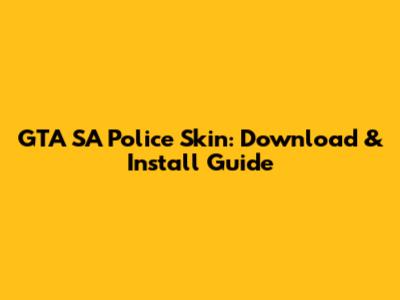 GTA SA Police Skin: Download & Install Guide