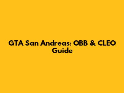 GTA San Andreas: OBB & CLEO Guide
