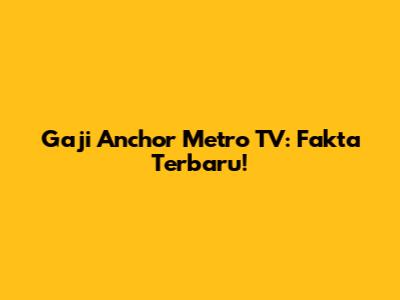 Gaji Anchor Metro TV: Fakta Terbaru!