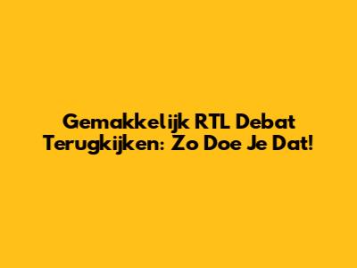 Gemakkelijk RTL Debat Terugkijken: Zo Doe Je Dat!