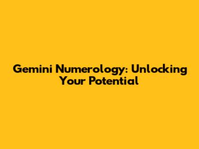 Gemini Numerology: Unlocking Your Potential