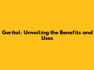 Geritol: Unveiling the Benefits and Uses
