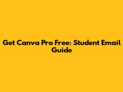Get Canva Pro Free: Student Email Guide