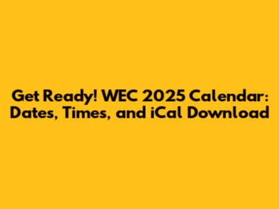 Get Ready! WEC 2025 Calendar: Dates, Times, and iCal Download